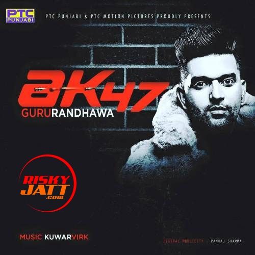 AK 47 Guru Randhawa Mp3 Song Free Download