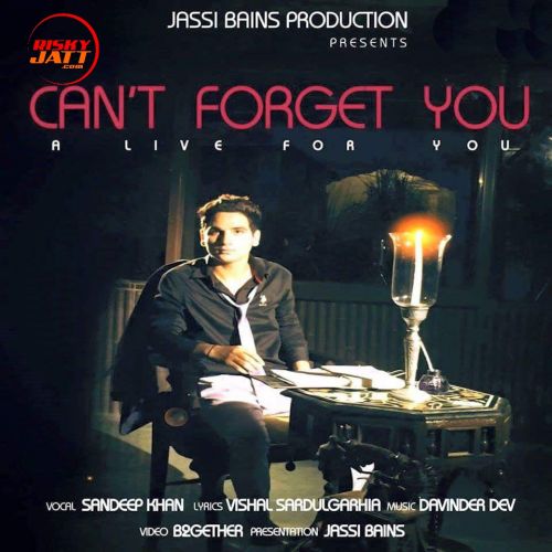 Cant Forget You Sandeep Khan Mp3 Song Free Download