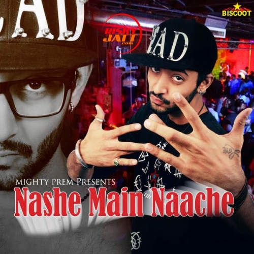 Nashe Main Naache Mighty Prem Mp3 Song Free Download