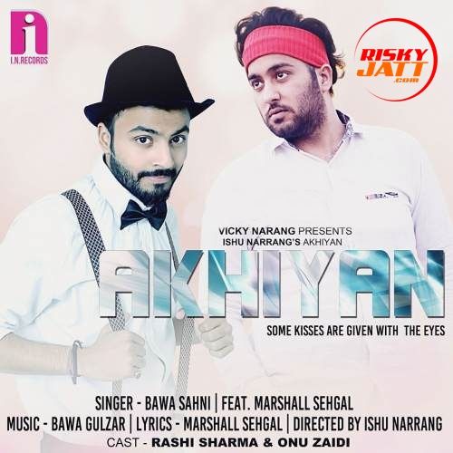 Akhiyaan Bawa Sahni Mp3 Song Free Download