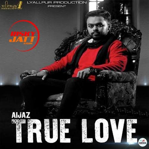 True Love Aijaz Mp3 Song Free Download