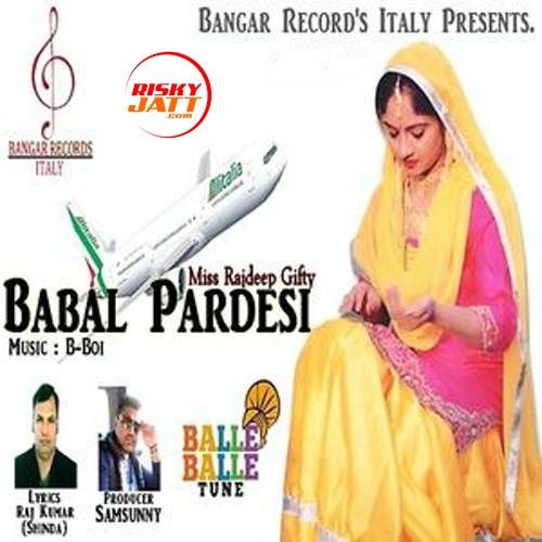 Babal Pardesi Miss Rajdeep Gifty Mp3 Song Free Download