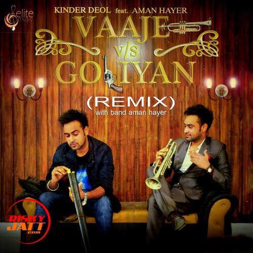 Vajje Vs Goliyan (Remix) Kinder Deol, Aman Hayer Mp3 Song Free Download