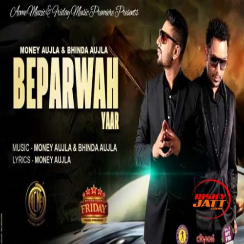 Beparwah Yaar Bhinda Aujla, Money Aujla Mp3 Song Free Download