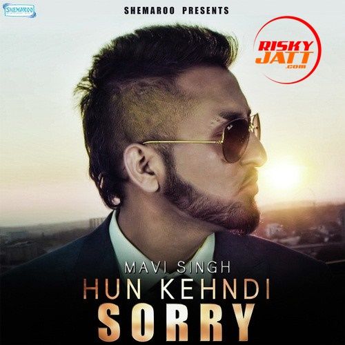 Hun Kehndi Sorry Mavi Singh Mp3 Song Free Download