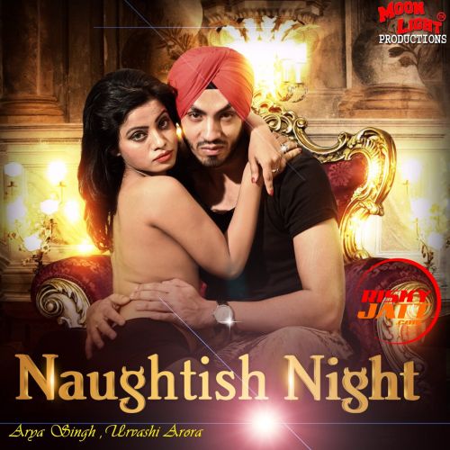 Naughtish Night Urvashi Arora, Arya Singh Mp3 Song Free Download