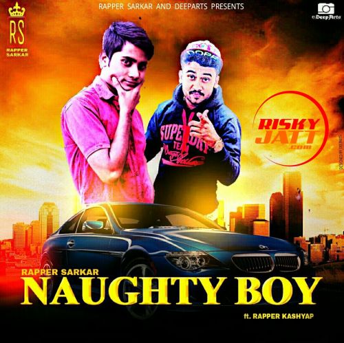 Naughty Boy Rapper Sarkar, Rapper Kashyap Mp3 Song Free Download