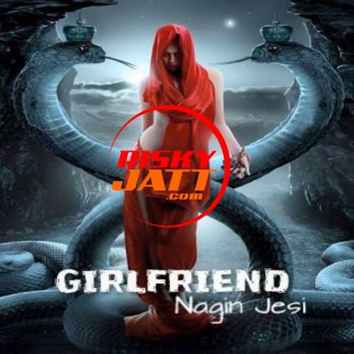 Girlfriend Nagin Jesi Appy Raja Mp3 Song Free Download