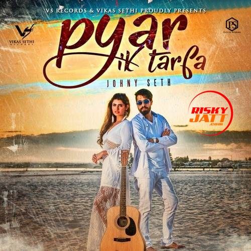 Pyar Ik Tarfa Johny Seth Mp3 Song Free Download