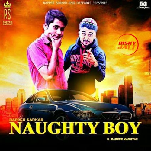 Naughty Boy Rapper Sarkar Mp3 Song Free Download