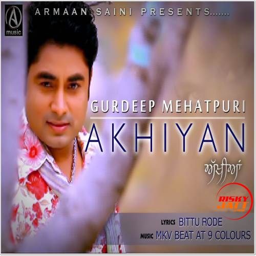 Akhiyan Gurdeep Mehatpuri Mp3 Song Free Download