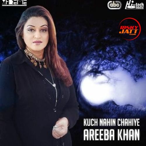 Kuch Nahin Chahiye Areeba Khan Mp3 Song Free Download