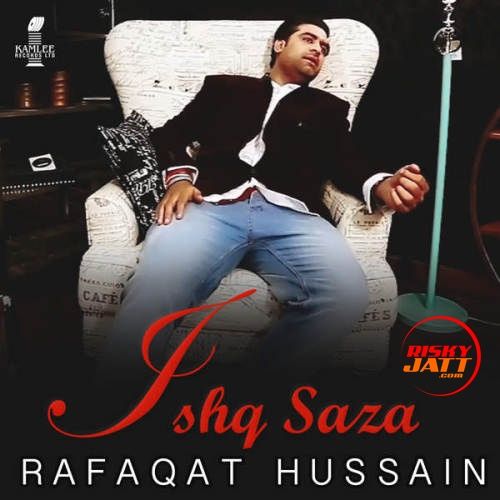 Ishq Saza Rafaqat Hussain Mp3 Song Free Download