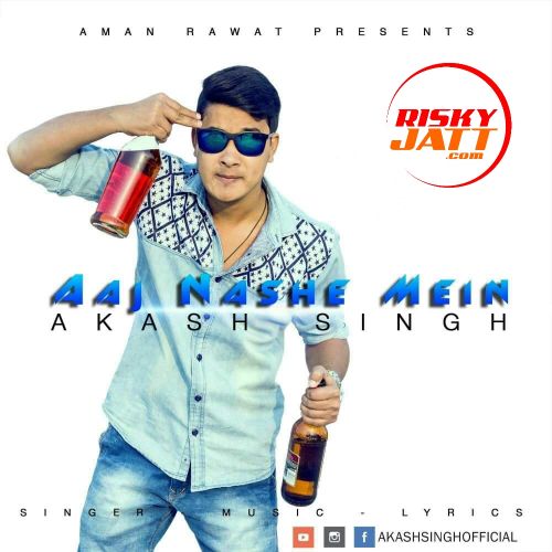 Aaj Nashe Mein Akash Singh Mp3 Song Free Download