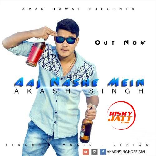 Aaj Nashe Mein Akash singh Mp3 Song Free Download