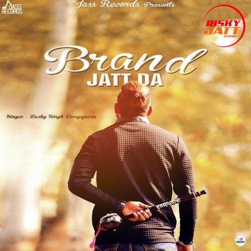 Brand Jatt Da Lucky Singh Durgapuria Mp3 Song Free Download