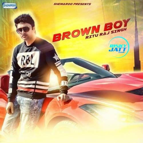 Brown Boy Rituraj Singh Mp3 Song Free Download