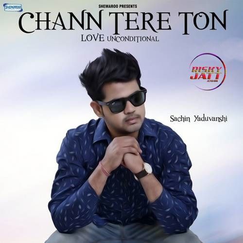 Chann Tere Ton Sachin Yaduvanshi Mp3 Song Free Download