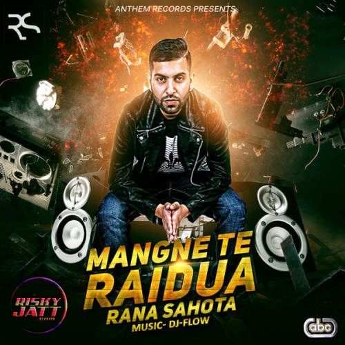 Mangne Te Raidua Rana Sahota, DJ Flow Mp3 Song Free Download