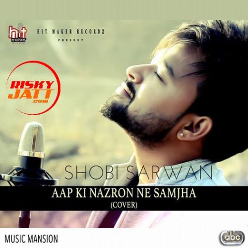 Aap Ki Nazron Ne Samjha (Cover) Shobi Sarwan Mp3 Song Free Download