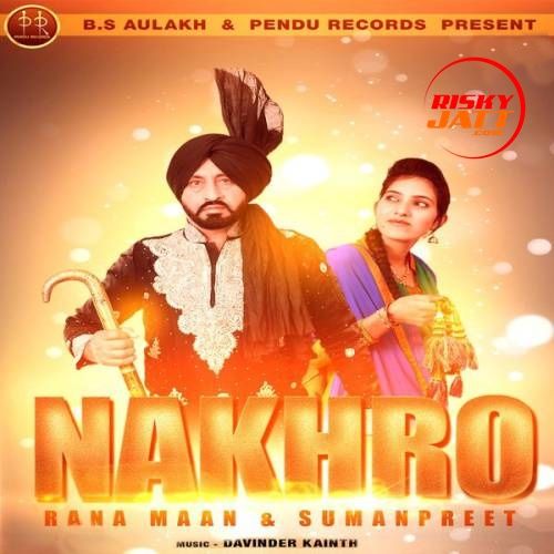 Nakhro Rana Maan, Sumanpreet Mp3 Song Free Download