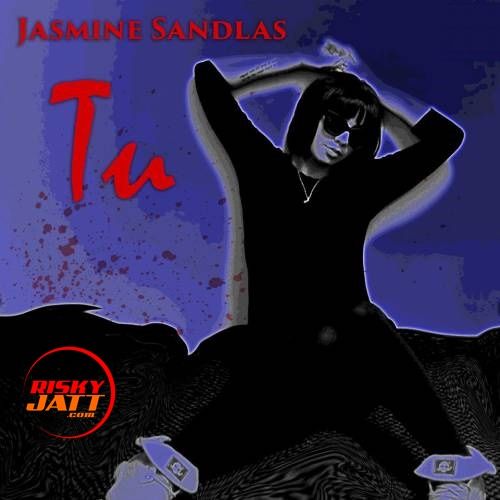 Tu Jasmine Sandlas Mp3 Song Free Download