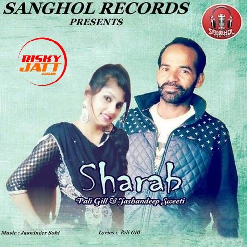 Sharab Pali Gill, Jashandeep Sweeti Mp3 Song Free Download