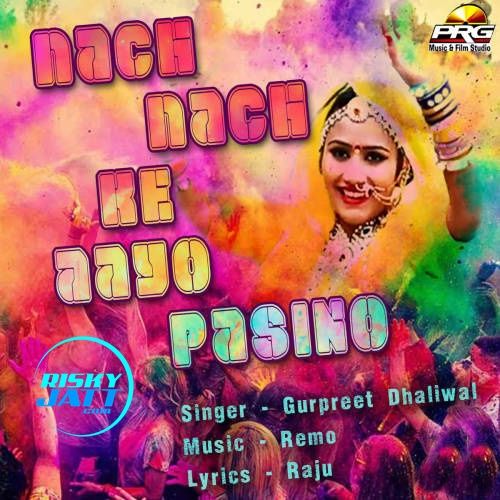 Nach Nach Ke Aayo Pasino Gurpreet Dhaliwal Mp3 Song Free Download