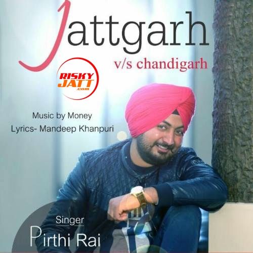 Jattgarh vs Chandigarh Pirthi Rai Mp3 Song Free Download