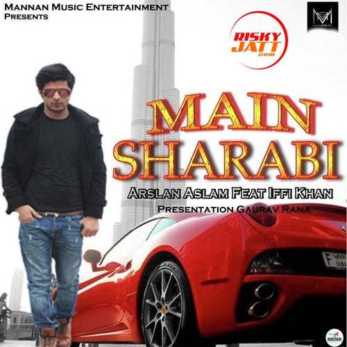 Main Sharabi Arslan Aslam, Iffi Khan Mp3 Song Free Download