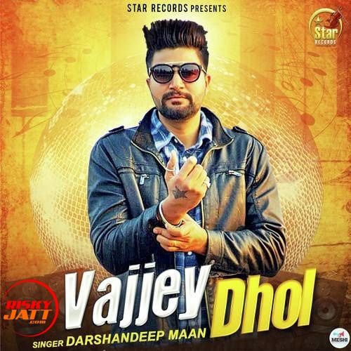 Vajjey Dhol Darshandeep Maan Mp3 Song Free Download
