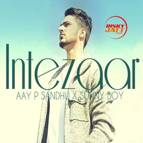 Intezaar Aay P Sandhu Mp3 Song Free Download