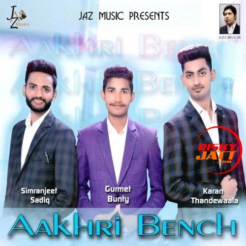 Aakhri Bench Gurmet Bunty, Simranjeet Sadiq Mp3 Song Free Download