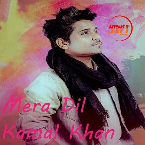 Mera Dil Kamal Khan Mp3 Song Free Download