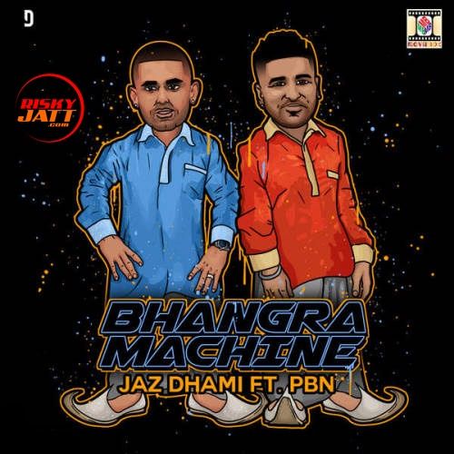 Bhangra Machine Jaz Dhami, Pbn Mp3 Song Free Download