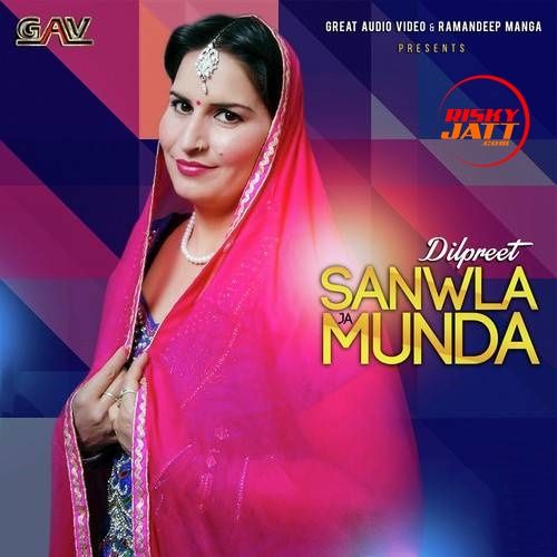 Sanwla Ja Munda Dilpreet Mp3 Song Free Download