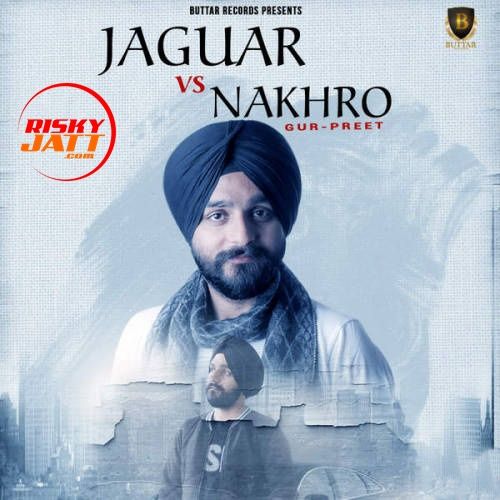 Jaguar vs. Nakhro Gurpreet Mp3 Song Free Download