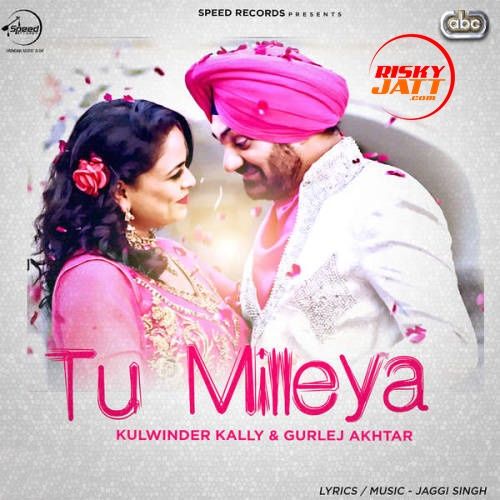 Tu Milleya Kulwinder Kally, Gurlej Akhtar Mp3 Song Free Download