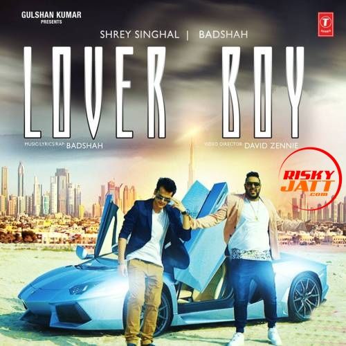 Lover Boy Shrey Singhal, Badshah Mp3 Song Free Download