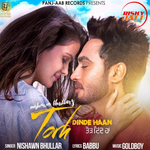 Torh Dinde Haan Nishawn Bhullar Mp3 Song Free Download