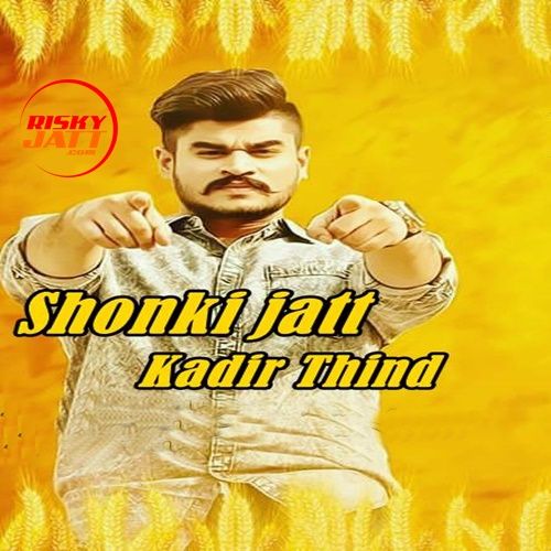 Shonki Jatt Kadir Thind Mp3 Song Free Download