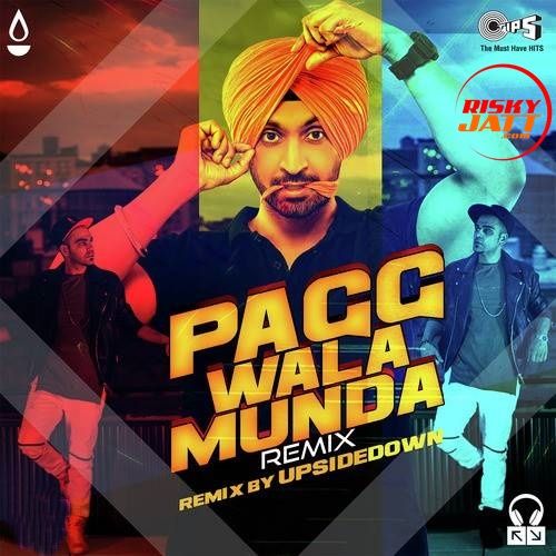 Pagg Wala Munda (Remix) Diljit Dosanjh, Upside Down Mp3 Song Free Download