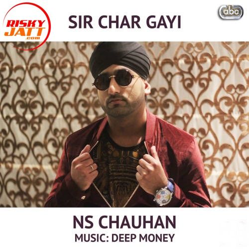 Sir Char Gayi feat. Deep Money N S Chauhan Mp3 Song Free Download