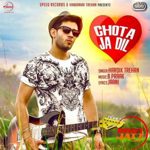 Chota Ja Dil Hardik Trehan, B Praak Mp3 Song Free Download