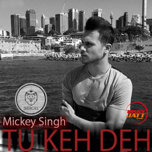 Tu Keh Deh Mickey Singh Mp3 Song Free Download