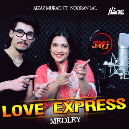 Love Express (Medley) Aizaz Murad, Nooran Lal Mp3 Song Free Download