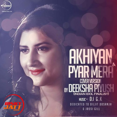 Akhiyan & Pyar Mera (Cover) Deeksha Piyush Mp3 Song Free Download