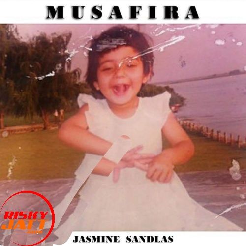 Musafira Jasmine Sandlas Mp3 Song Free Download