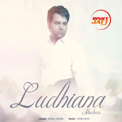 Shehar Ludhiana Kamal Grewal Mp3 Song Free Download