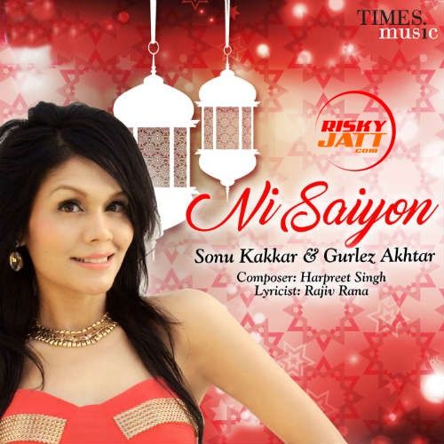 Ni Saiyon Sonu Kakkar, Gurlej Akhtar Mp3 Song Free Download